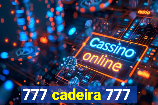 777 cadeira 777